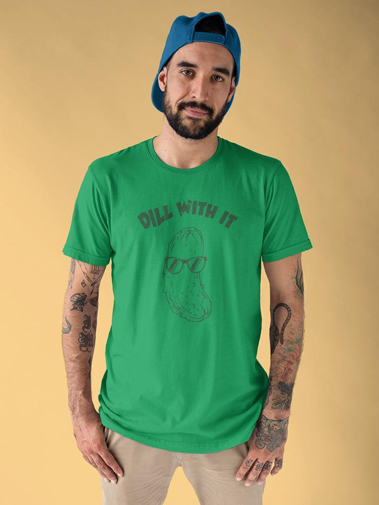 Dill With It T-shirt