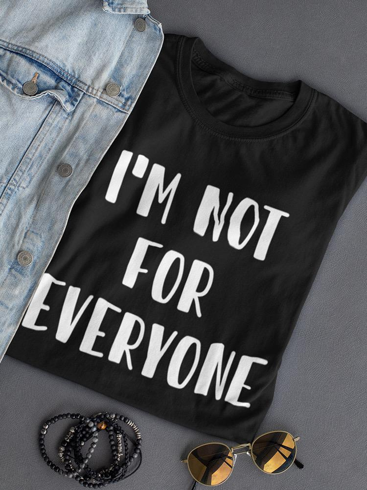 Not For Everyone T-shirt